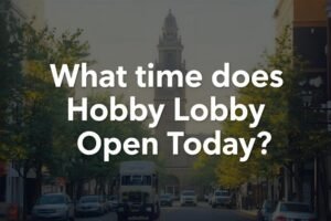 What Time Does Hobby Lobby Open Today what time does hobby lobby open today