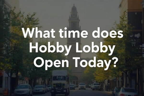 What Time Does Hobby Lobby Open Today what time does hobby lobby open today